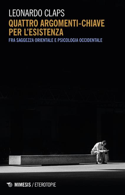 Quattro argomenti chiave per l'esistenza. Fra saggezza orientale e psicologia occidentale - Leonardo Claps - ebook