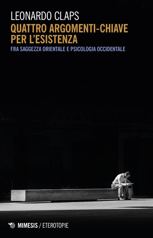 Quattro argomenti chiave per l'esistenza. Fra saggezza orientale e psicologia occidentale - Leonardo Claps - ebook