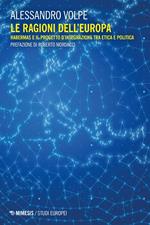 Le ragioni dell'Europa. Habermas e il progetto d'integrazione tra etica e politica