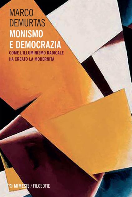 Monismo e democrazia. Come l'illuminismo radicale ha creato la modernità - Marco Demurtas - ebook