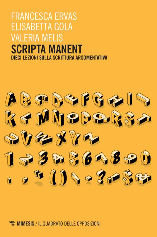 Scripta manent. Dieci lezioni sulla scrittura argomentativa - Francesca Ervas,Elisabetta Gola,Valeria Melis - copertina