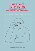 Una stanza tutta per me. Manuale di psicoterapia psicoanalitica dell'adolescente