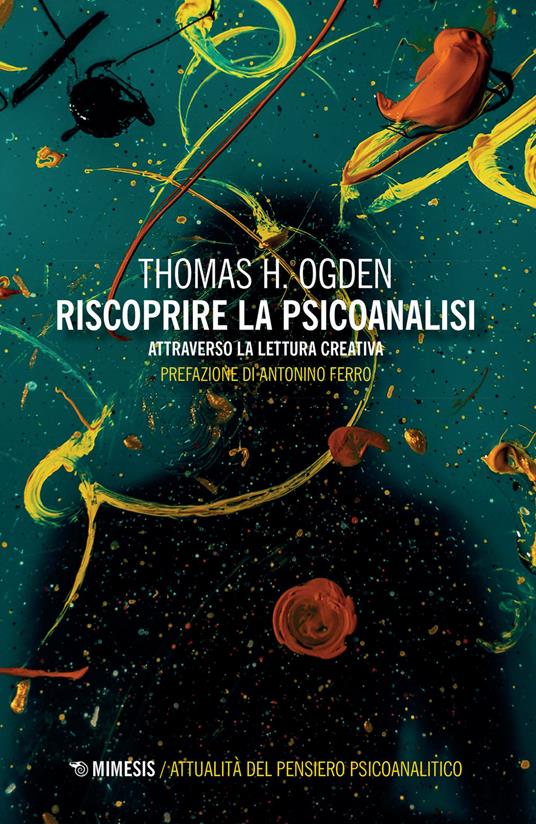 Riscoprire la psicoanalisi. Attraverso la lettura creativa - Thomas H. Ogden - copertina