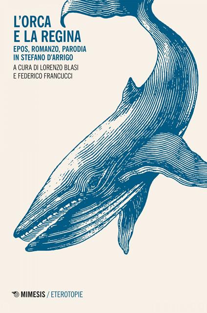 L' orca e la regina. Epos, romanzo, parodia in Stefano D'Arrigo - Lorenzo Blasi,Federico Francucci - ebook