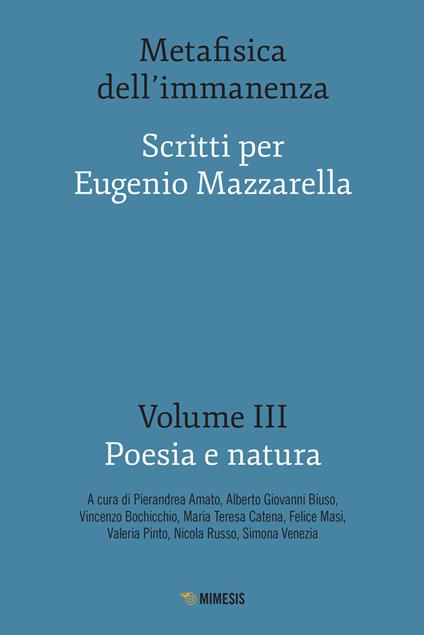 Metafisica dell'immanenza. Scritti per Eugenio Mazzarella. Vol. 3: Poesia e natura. - copertina