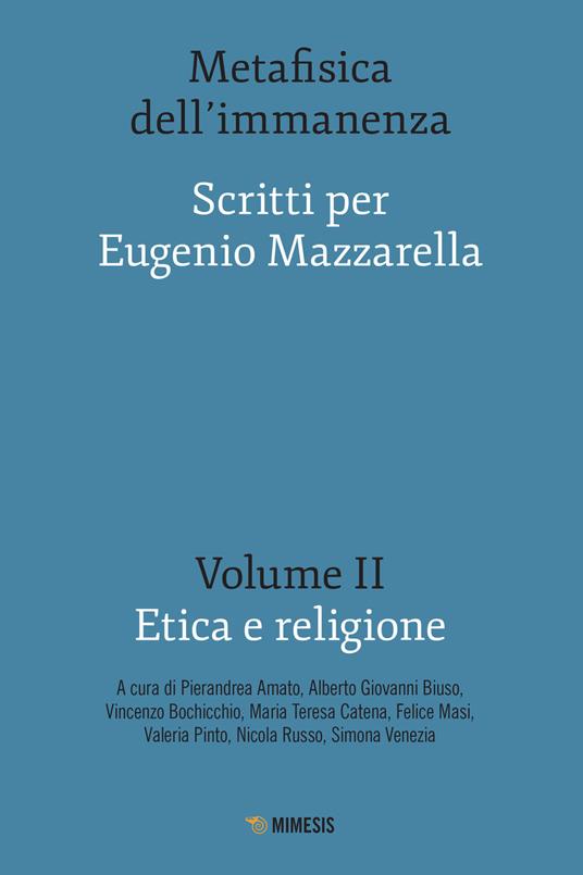 Metafisica dell'immanenza. Scritti per Eugenio Mazzarella. Vol. 2: Etica e religione. - copertina