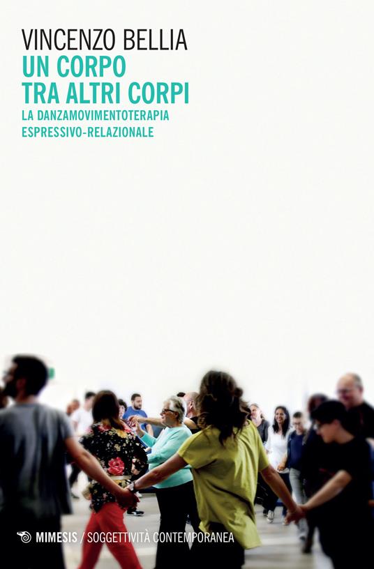 Un corpo tra altri corpi. La danzamovimentoterapia espressivo-relazionale - Vincenzo Bellia - copertina