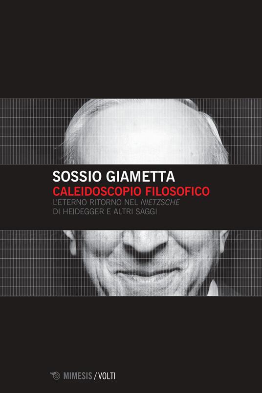 Caleidoscopio filosofico. L'eterno ritorno nel «Nietzsche» di Heidegger e altri saggi - Sossio Giametta - copertina