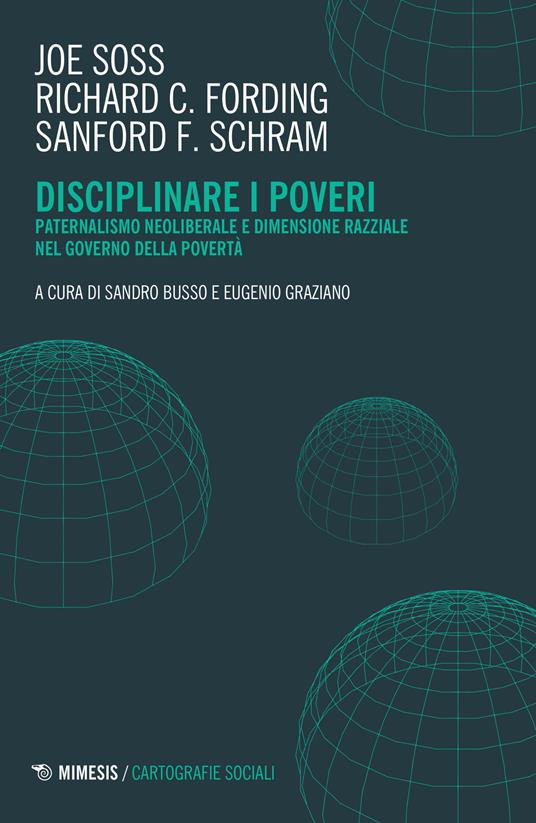 Disciplinare i poveri. Paternalismo neoliberale e dimensione razziale nel governo della povertà - Joe Soss,Richard C. Fording,Sanford F. Schram - copertina