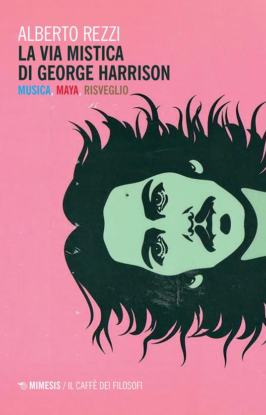 La via mistica di George Harrison. Musica, Maya, risveglio - Alberto Rezzi - copertina