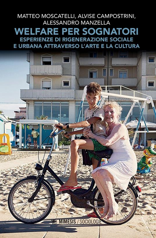 Welfare per sognatori. Esperienze di rigenerazione sociale e urbana attraverso l'arte e la cultura - Matteo Moscatelli,Alvise Campostrini,Alessandro Manzella - copertina