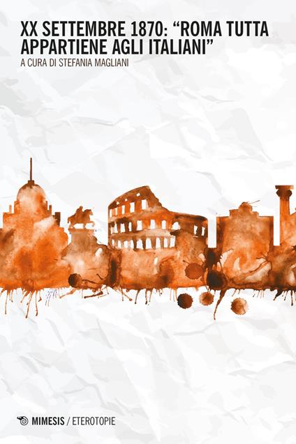 XX settembre 1870: «Roma tutta appartiene agli italiani» - Stefania Magliani - ebook