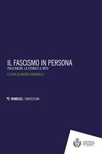 Il fascismo in persona. Italo Balbo, la storia e il mito