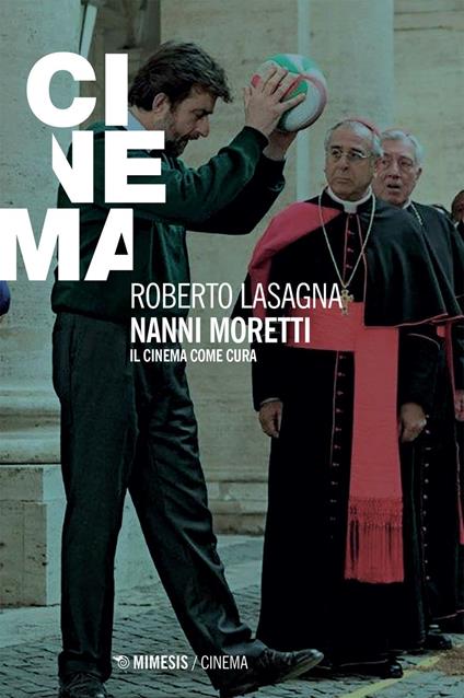 Nanni Moretti. Il cinema come cura - Roberto Lasagna - ebook