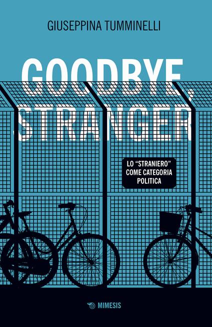 Goodbye stranger. Lo «straniero» come categoria politica - Giuseppina Tumminelli - copertina