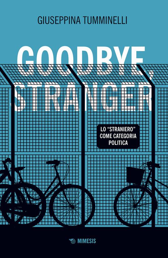 Goodbye stranger. Lo «straniero» come categoria politica - Giuseppina Tumminelli - copertina