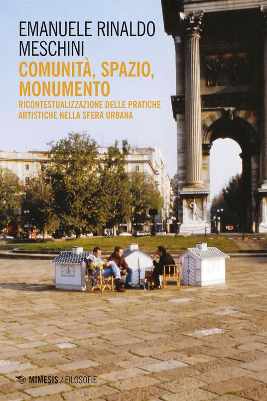 Comunità, spazio, monumento. Ricontestualizzazione delle pratiche artistiche nella sfera urbana - Emanuele Rinaldo Meschini - ebook