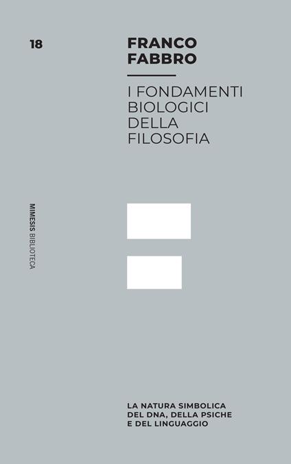I fondamenti biologici della filosofia. La natura simbolica del DNA, della psiche e del linguaggio - Franco Fabbro - copertina
