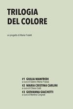Trilogia del colore. Vol. 1-3: Giulia Manfredi-Maria Cristina Carlini-Giovanna Giachetti