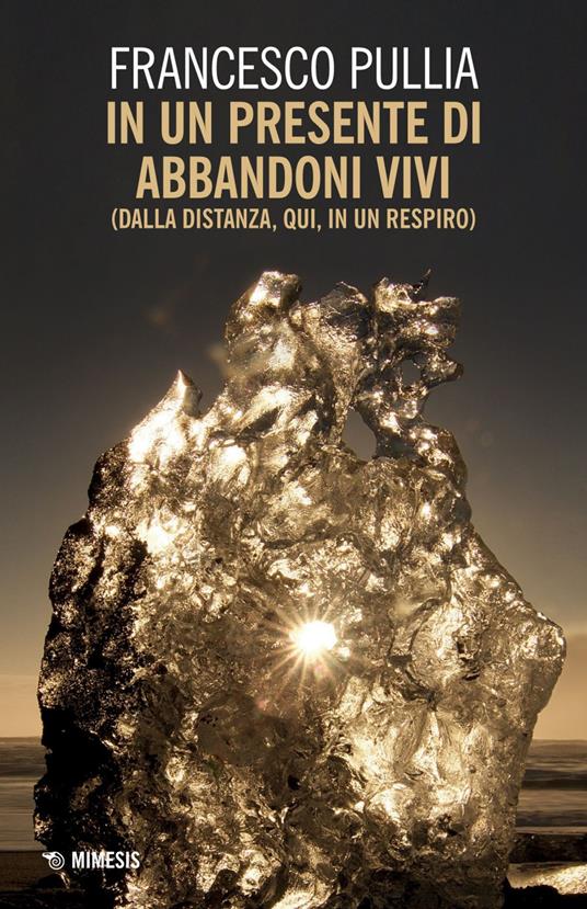 In un presente di abbandoni vivi (dalla distanza, qui, in un respiro) - Francesco Pullia - ebook