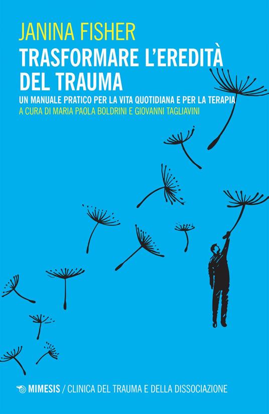 Trasformare l'eredità del trauma. Un manuale pratico per per la vita quotidiana e per la terapia - Janina Fisher,Maria Paola Boldrini,Giovanni Tagliavini - ebook