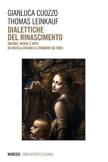 Dialettiche del Rinascimento. Natura, mente e arte da Nicola Cusano a Leonardo da Vinci - Gianluca Cuozzo,Thomas Leinkauf,Antonio Dall'Igna,Valentina Maurella - ebook