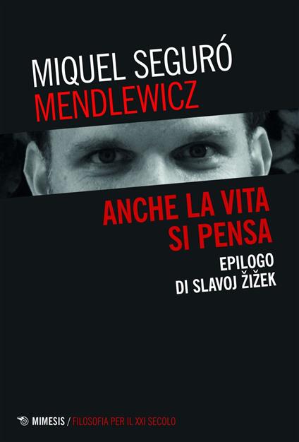 Anche la vita si pensa. Epilogo di Slavoj Zizek - Miquel Seguró Mendlewicz,Cristina Basili - ebook