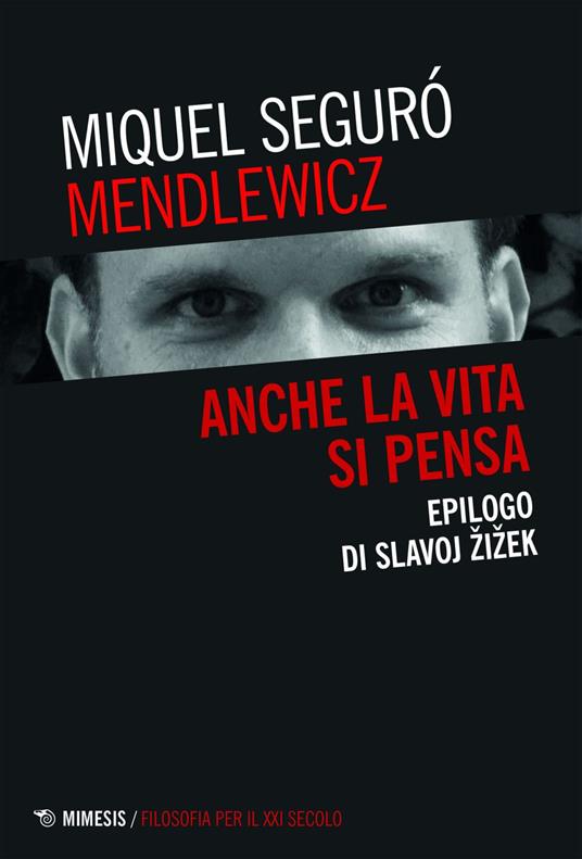 Anche la vita si pensa. Epilogo di Slavoj Zizek - Miquel Seguró Mendlewicz,Cristina Basili - ebook