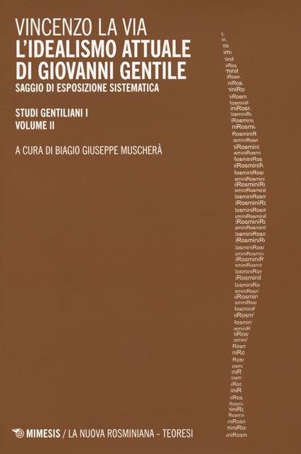 Studi gentiliani. Vol. 1\2: idealismo attuale di Giovanni Gentile. Saggio di esposizione sistematica, L'. - Vincenzo La Via - copertina