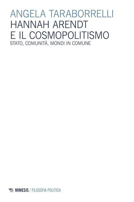Hannah Arendt e il cosmopolitismo. Stato, comunità, mondi in comune - Angela Taraborrelli - copertina