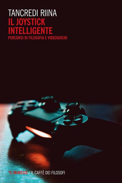 Il joystick intelligente. Percorsi di filosofia e videogiochi - Tancredi Riina - copertina