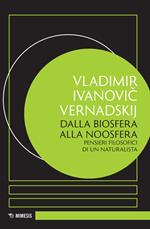 Dalla biosfera alla noosfera. Pensieri filosofici di un naturalista