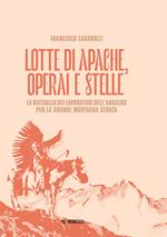 Lotte di Apache, operai e stelle. La battaglia dei lavoratori dell'Ansaldo per la Grande Montagna Seduta