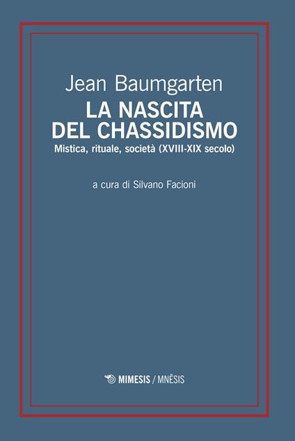 La nascita del chassidismo. Mistica, rituale, società (XVIII-XIX secolo) - Jean Baumgarten - copertina