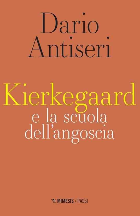 Kierkegaard e la scuola dell'angoscia - Dario Antiseri - copertina