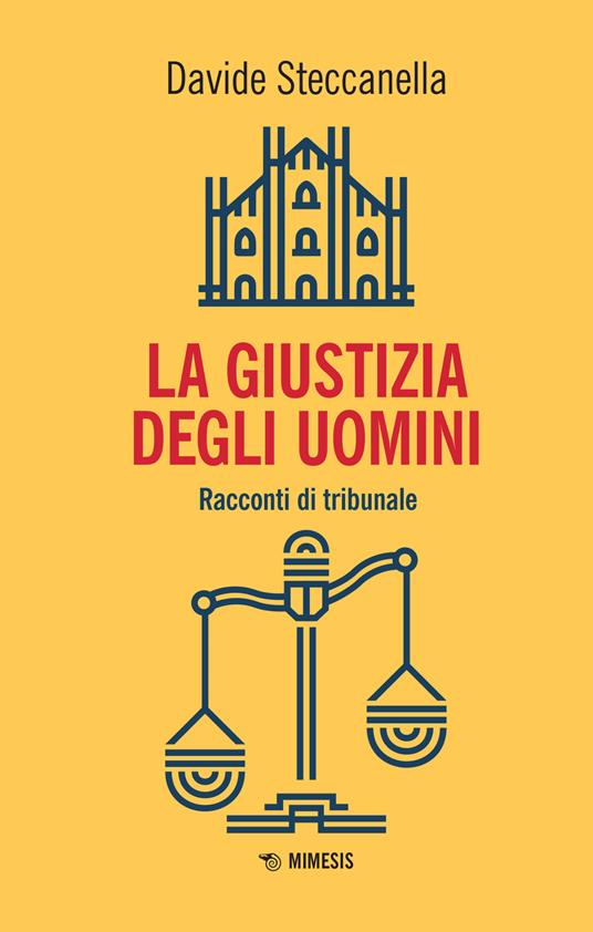 La giustizia degli uomini. Racconti di tribunale - Davide Steccanella - copertina