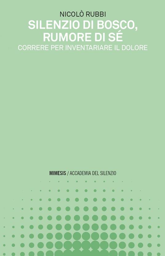 Silenzio di bosco, rumore di sé. Correre per inventariare il dolore - Nicolò Rubbi - ebook