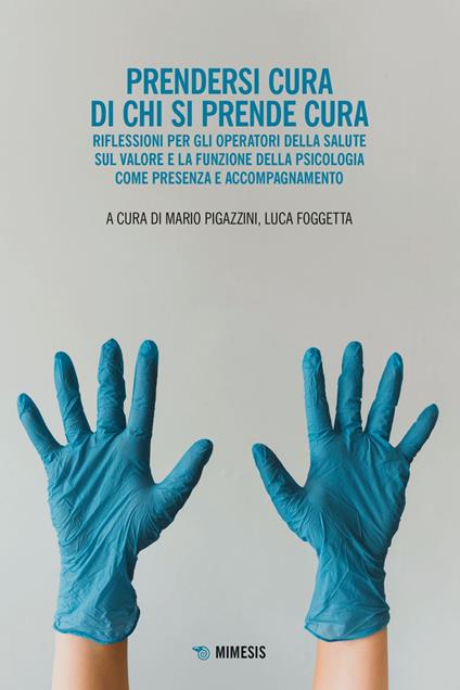Prendersi cura di chi si prende cura. Riflessioni per gli operatori della salute sul valore e la funzione della psicologia come presenza e accompagnamento - Luca Foggetta,Mario Pigazzini - ebook