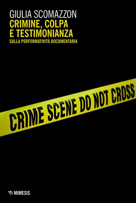 Crimine, colpa e testimonianza. Sulla performatività documentaria - Giulia Scomazzon - ebook