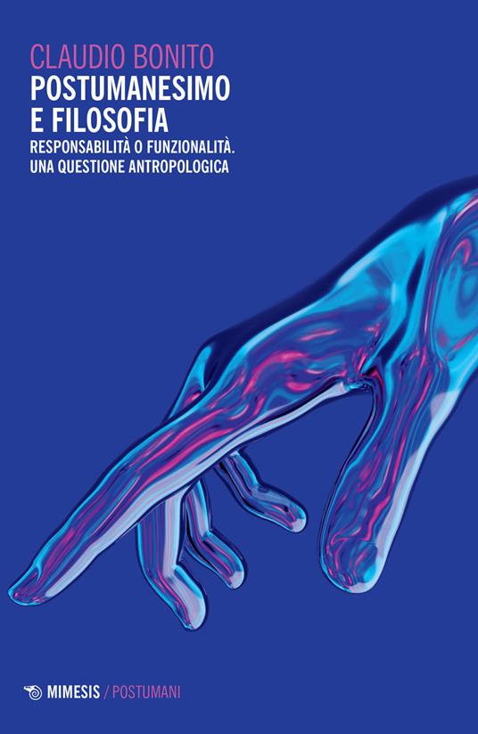 Postumanesimo e filosofia. Responsabilità o funzionalità. Una questione antropologica - Claudio Bonito - copertina