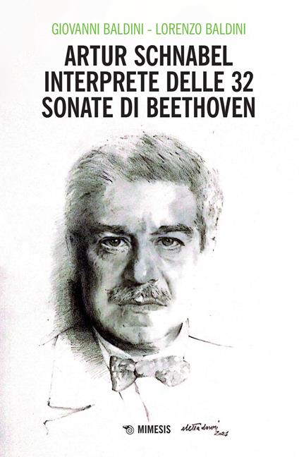 Artur Schnabel interprete delle 32 sonate di Beethoven - Giovanni Baldini,Lorenzo Baldini - copertina