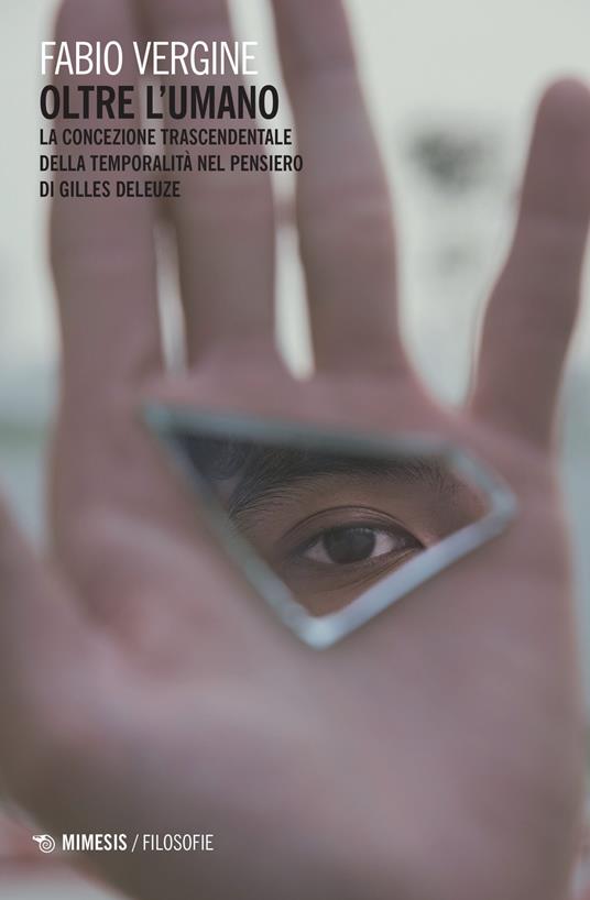Oltre l'umano. La concezione trascendentale della temporalità nella filosofia di Gilles Deleuze - Fabio Vergine - copertina