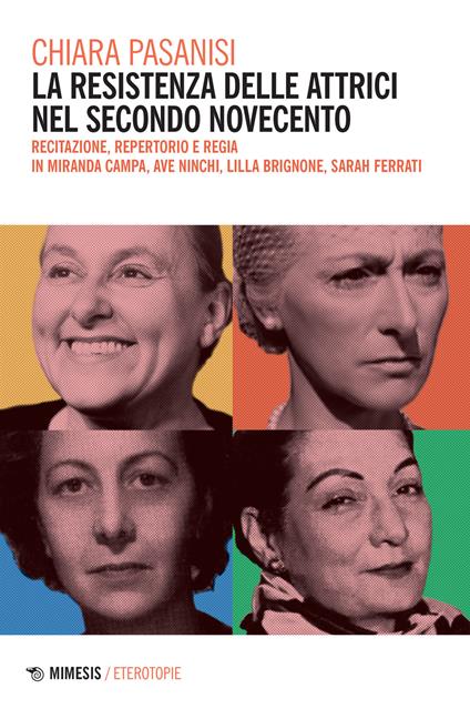 La resistenza delle attrici nel secondo Novecento. Recitazione, repertorio e regia in Miranda Campa, Ave Ninchi, Lilla Brignone, Sarah Ferrati - Chiara Pasanisi - copertina