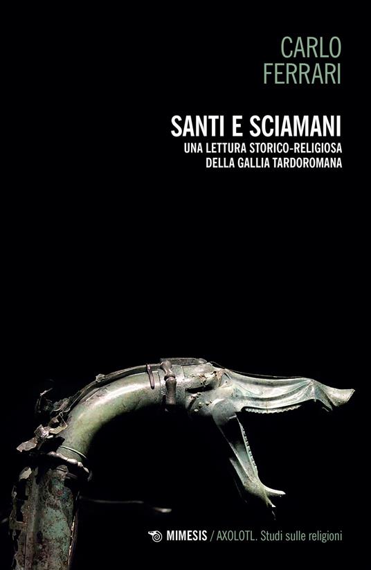 Santi e sciamani. Una lettura storico-religiosa della Gallia tardoromana - Carlo Ferrari - copertina