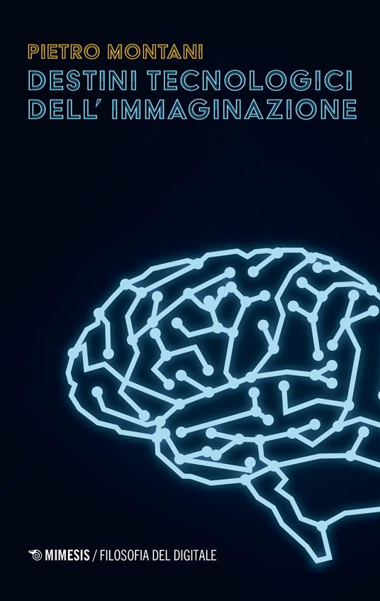 Destini tecnologici dell'immaginazione - Pietro Montani - copertina