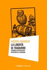 La libertà di tradurre. Lodovico Castelvetro interpreta la Riforma