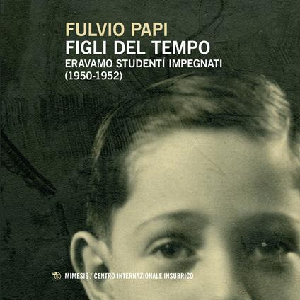Figli del tempo. Eravamo studenti impegnati (1950-1952) - Fulvio Papi - copertina