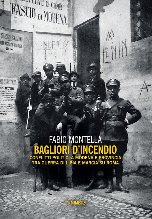 Bagliori d'incendio. Conflitti politici a Modena e provincia tra Guerra di Libia e Marcia su Roma - Fabio Montella - copertina