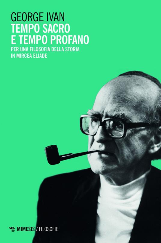 Tempo sacro e tempo profano. Per una filosofia della storia in Mircea Eliade - Ivan George - ebook