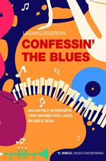 Confessin' the blues. Incontri e interviste con grandi voci jazz, blues e soul